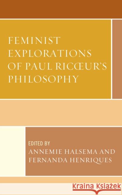 Feminist Explorations of Paul Ricoeur's Philosophy Annemie Halsema Fernanda Henriques Morny Joy 9781498513685 Lexington Books