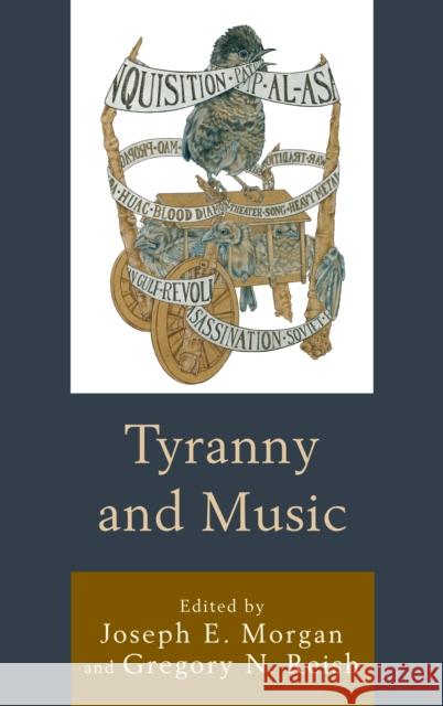 Tyranny and Music Joseph E. Morgan Gregory N. Reish Beau Bothwell 9781498546812 Lexington Books