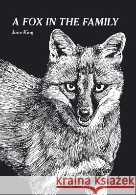A Fox in the Family Jane King 9781499037678 Xlibris Corporation
