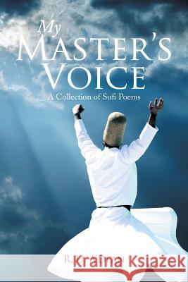 My Master's Voice: A Collection of Sufi Poems R. U. A'Dean 9781499062281 Xlibris Corporation
