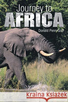 Journey to Africa Donald Penn-Goff 9781499064230 Xlibris Corporation
