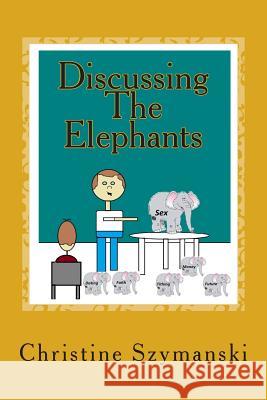 Discussing The Elephants: 40 Days Spiritual Training For Pre Teen Males Szymanski, Christine L. 9781499133974 Createspace