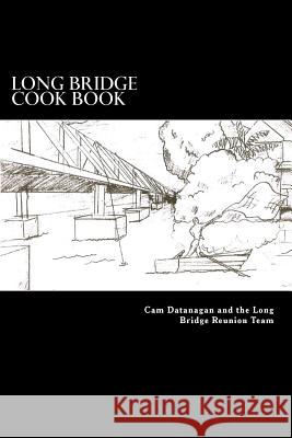 Long Bridge Cook Book: The Families of Long Bride Haleiwa share their love for food with you in this book. Datanagan, Cynthia G. 9781499155853 Createspace