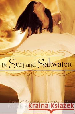 By Sun and Saltwater Kate Avery Ellison 9781499221145 Createspace