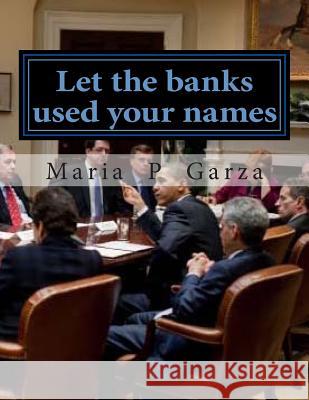 Let the banks used your names: title companies & Ginnie Mae Garza, Maria del Pilar 9781499281781 Createspace
