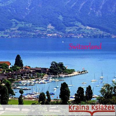 Switzerland: Switzerland In Pictures Roberts, Cindy K. 9781499333985 Createspace