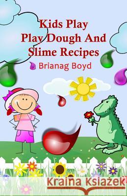 Kids Play: Play Dough And Slime Recipes Boyd, Brianag 9781499505986 Createspace