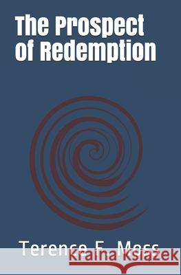 The Prospect of Redemption MR Terence F. Moss 9781499571608 Createspace