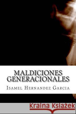Maldiciones Generacionales: Ficcion o Verdad Hernandez Garcia, Isamel 9781499714326 Createspace