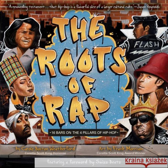 The Roots of Rap: 16 Bars on the 4 Pillars of Hip-Hop Carole Bosto Frank Morrison 9781499804119 Little Bee Books