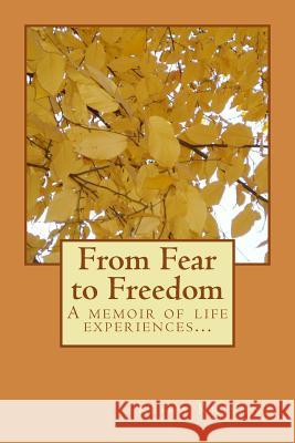 From Fear to Freedom: A narrative of true life experiences Krishna, Keira 9781500131500 Createspace