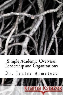 Simple Academic Overview: Leadership and Organizations Jenice Armstead 9781500190125 Createspace