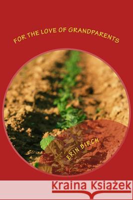 For the Love of Grandparents: Growing Up on the Farm Erin Birch 9781500193362 Createspace