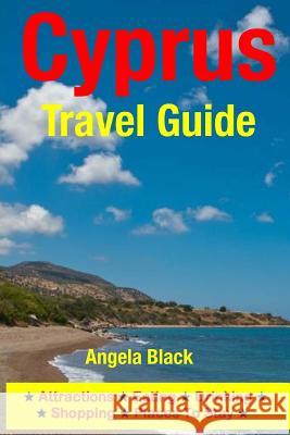 Cyprus Travel Guide: Attractions, Eating, Drinking, Shopping & Places To Stay Black, Angela 9781500260125 Createspace