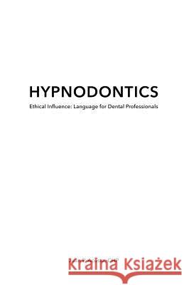 Hypnodontics: Ethical Influence: Language for Dental Professionals Juan P. Acost Scott Sandlan 9781500311124 Createspace
