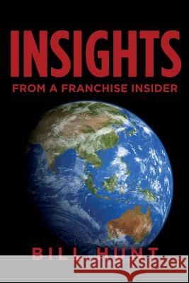 INSIGHTS from a Franchise Insider Hunt, Bill 9781500331580 Createspace