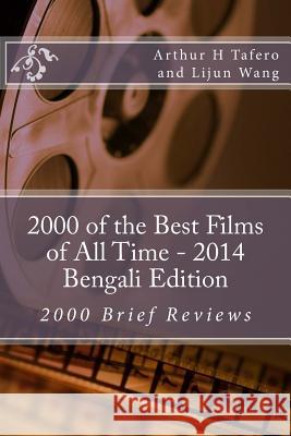 2000 of the Best Films of All Time - 2014 Bengali Edition: 2000 Brief Reviews Arthur H. Tafero Lijun Wang 9781500389444 Createspace
