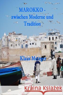 Marokko - Zwischen Moderne Und Tradition Klaus Metzger 9781500414160 Createspace