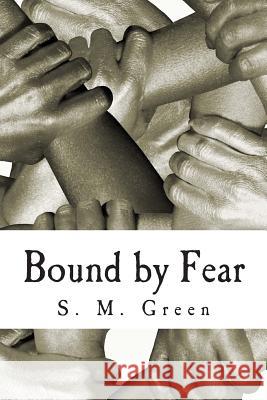 Bound by Fear S. M. Green 9781500429928 Createspace