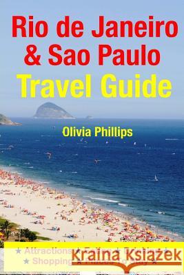 Rio de Janeiro & Sao Paulo Travel Guide: Attractions, Eating, Drinking, Shopping & Places To Stay Phillips, Olivia 9781500545178 Createspace