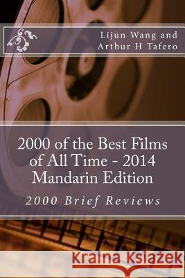 2000 of the Best Films of All Time - 2014 Mandarin Edition: 2000 Brief Reviews Lijun Wang Arthur H. Tafero 9781500594015 Createspace