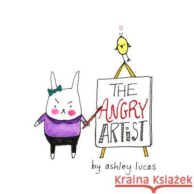 The Angry Artist Ashley Lucas 9781500598679 Createspace