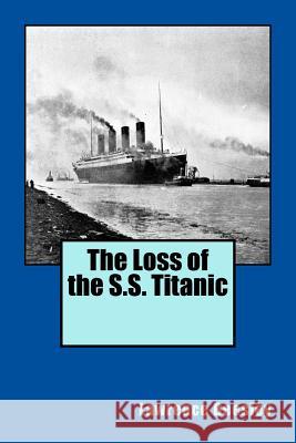 The Loss of the S.S. Titanic Lawrence Beesley 9781500600280 Createspace