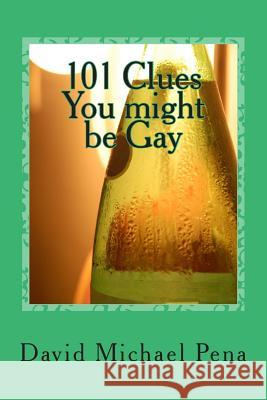 101 Clues You might be Gay David Michael Pena 9781500644765 Createspace Independent Publishing Platform