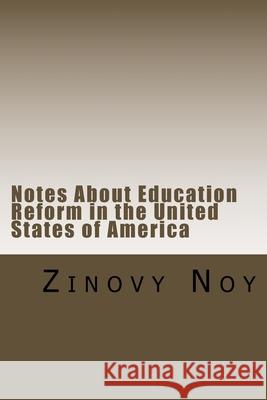 Notes About Education Reform in the United States of America Zinovy Noy 9781500658939 Createspace Independent Publishing Platform