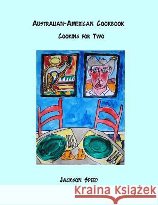 Australian-American Cookbook: Cooking for Two MR Jackson Speed 9781500660697 Createspace