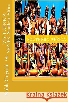 VISIT AFRICA SERIES- Southern Africa Onyeali, Noble 9781500698232 Createspace