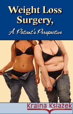 Weight Loss Surgery - a Patient's Perspective Archible, Arlanda 9781500736309 Createspace