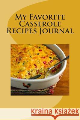 My Favorite Casserole Recipes: My Collection Martha Johnson 9781500767914 Createspace