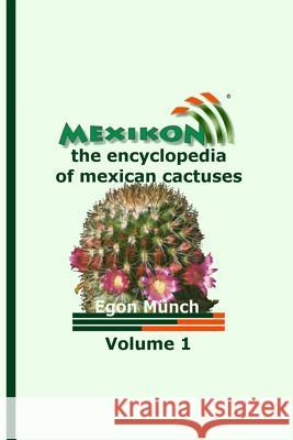 MEXIKON Volume 1: the encyclopedia of mexican cactuses Munch, Egon 9781500794453 Createspace