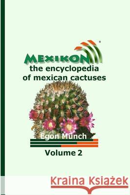 MEXIKON Volume 2: the encyclopedia of mexican cactuses Munch, Egon 9781500794736 Createspace