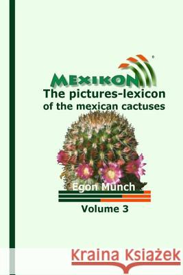 MEXIKON Volume 3: the pictures-lexicon of the mexican cactuses Gerecke, Kathrein 9781500795009 Createspace