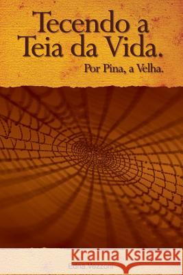 Tecendo a teia da Vida: Por Pina, a Velha Vezzoni, Edna 9781500804145 Createspace