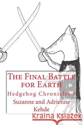 The Final Battle for Earth Suzanne and Adrienne Kehde 9781500812539 Createspace