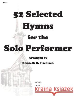 52 Selected Hymns for the Solo Performer-oboe version Friedrich, Kenneth 9781500895327 Createspace