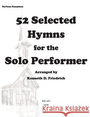 52 Selected Hymns for the Solo Performer-bari sax version Friedrich, Kenneth 9781500896997 Createspace