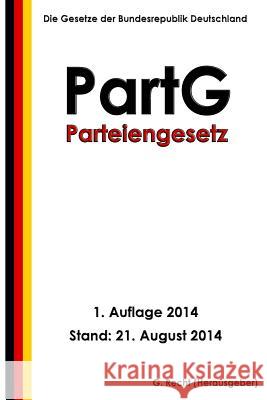 Parteiengesetz - PartG Recht, G. 9781500913977 Createspace