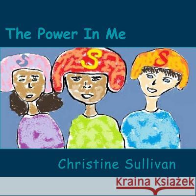 The Power in Me Christine Sullivan 9781501044595 Createspace