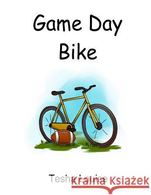 Game Day Bike Tesha Louise 9781501074219 Createspace Independent Publishing Platform