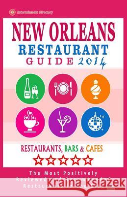 New Orleans Restaurant Guide 2014: Best Rated Restaurants in New Orleans - 500 restaurants, bars and cafés recommended for visitors. Baylis, Matthew H. 9781501096624 Createspace