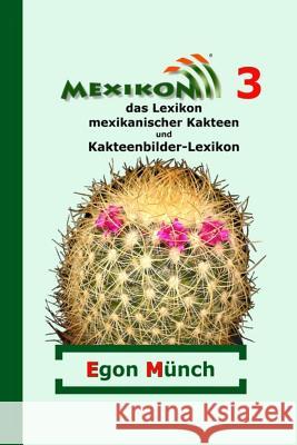 Mexikon 3: das Lexikon mexikanischer Kakteen und Kakteenbilder-Lexikon Gerecke, Kathrein 9781502300034 Createspace