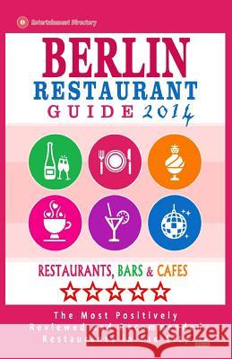 Berlin Restaurant Guide 2014: Best Rated Restaurants in Berlin - 500 restaurants, bars and cafés recommended for visitors. Gundrey, Matthew H. 9781502306593 Createspace