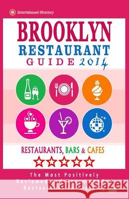 Brooklyn Restaurant Guide 2014: Best Rated Restaurants in Brooklyn - 500 restaurants, bars and cafés recommended for visitors. Hayward, Stuart M. 9781502306739 Createspace