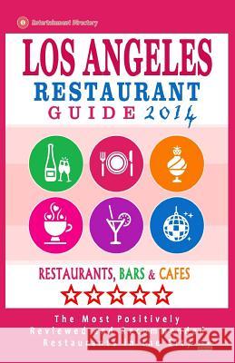 Los Angeles Restaurant Guide 2014: Best Rated Restaurants in Los Angeles - 500 restaurants, bars and cafés recommended for visitors. Melford, Simon B. 9781502306999 Createspace
