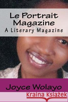 Le Portrait Magazine: A Literary Magazine MS Joyce Wolayo 9781502332783 Createspace