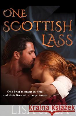 One Scottish Lass - A Regency Time Travel Romance Lisa Shea 9781502374349 Createspace